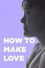 Watch How to Make Love Watch123movies