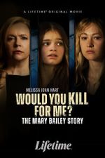 Watch Would You Kill for Me? The Mary Bailey Story Watch123movies