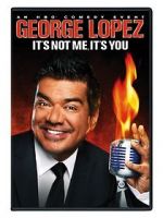 Watch George Lopez: It\'s Not Me, It\'s You Watch123movies