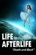 Watch Life to Afterlife: Death and Back Watch123movies