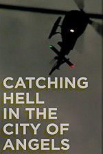 Watch Catching Hell in the City of Angels Watch123movies