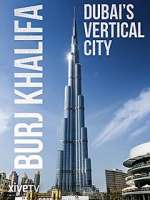 Watch Burj Khalifa: Dubai's Vertical City Watch123movies