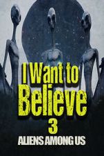 Watch I Want to Believe 3: Aliens Among Us Watch123movies