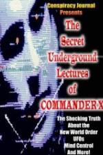 Watch The Secret Underground Lectures of Commander X: Shocking Truth About the New World Order, UFOS, Mind Control & More! Watch123movies