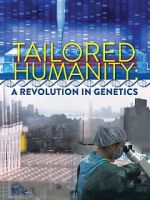 Watch Tailored Humanity: A Revolution in Genetics Watch123movies