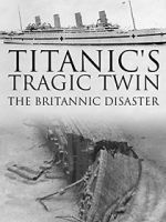 Watch Titanic\'s Tragic Twin: The Britannic Disaster Watch123movies