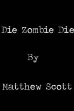Watch Die, Zombie, Die Watch123movies