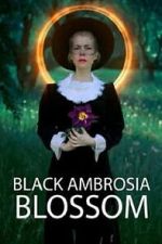 Watch Black Ambrosia Blossom Watch123movies