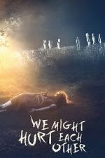 Watch We Might Hurt Each Other Watch123movies