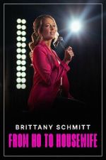 Watch Brittany Schmitt: From Ho to Housewife (TV Special 2022) Watch123movies