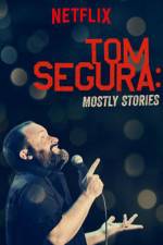 Watch Tom Segura: Mostly Stories Watch123movies