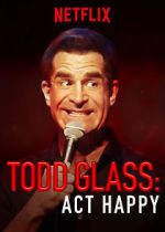 Watch Todd Glass: Act Happy Watch123movies