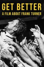 Watch Get Better: A Film About Frank Turner Watch123movies