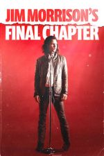 Watch Jim Morrison\'s Final Chapter Watch123movies