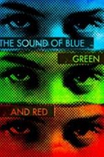 Watch The Sound of Blue, Green and Red Watch123movies