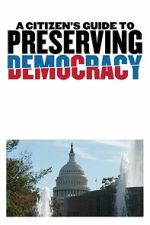 Watch A Citizen\'s Guide to Preserving Democracy Watch123movies