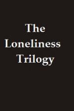 Watch The Lonliness Trilogy Watch123movies