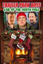 Watch Trailer Park Boys: Live at the North Pole Watch123movies