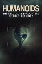 Watch Humanoids: The Real Close Encounters of the Third Kind? (2022) Watch123movies