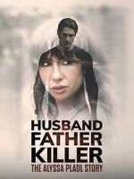 Watch Husband, Father, Killer: The Alyssa Pladl Story Watch123movies