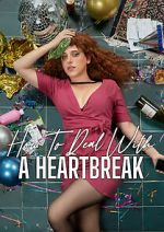 Watch How to Deal with a Heartbreak Watch123movies