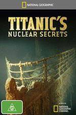 Watch National Geographic Titanics Nuclear Secrets Watch123movies