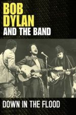 Watch Bob Dylan & The Band: Down In The Flood Watch123movies