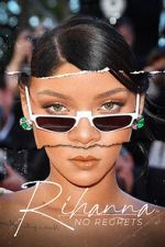 Watch Rihanna: No Regrets Watch123movies
