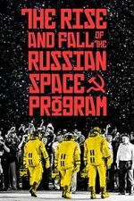 Watch The Rise and Fall of the Russian Space Program Watch123movies