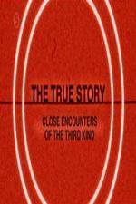 Watch The True Story - Close Encounters Of The Third Kind Watch123movies