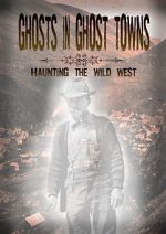 Watch Ghosts in Ghost Towns: Haunting the Wild West Watch123movies