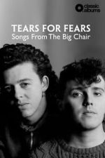 Watch Classic Albums: Tears for Fears - Songs From the Big Chair Watch123movies