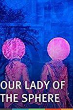 Watch Our Lady of the Sphere Watch123movies