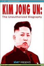 Watch Kim Jong Un: The Unauthorized Biography Watch123movies