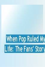 Watch When Pop Ruled My Life: The Fans' Story Watch123movies