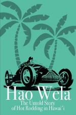 Watch Hao Wela: The Untold Story of Hot Rodding in Hawai\'i Watch123movies
