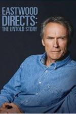 Watch Eastwood Directs: The Untold Story Watch123movies