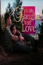 Watch To My Daughter with Love Watch123movies