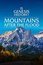 Watch Is Genesis History? Mountains After the Flood Watch123movies