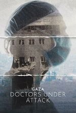 Watch Gaza: Doctors Under Attack Watch123movies