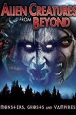 Watch Alien Creatures from Beyond: Monsters, Ghosts and Vampires Watch123movies