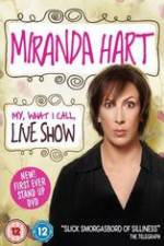 Watch Miranda Hart - My, What I Call, Live Show Watch123movies