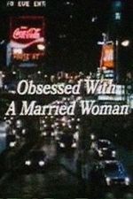 Watch Obsessed with a Married Woman Watch123movies