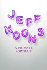 Watch Jeff Koons: A Private Portrait Watch123movies