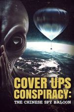 Watch Cover Ups Conspiracy: The Chinese Spy Balloon Watch123movies