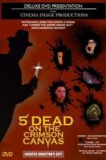 Watch 5 Dead on the Crimson Canvas Watch123movies