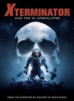 Watch Xterminator and the AI Apocalypse Watch123movies