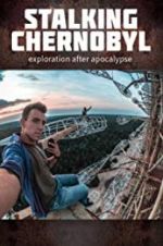 Watch Stalking Chernobyl: Exploration After Apocalypse Watch123movies