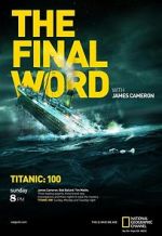 Watch Titanic: The Final Word with James Cameron Watch123movies