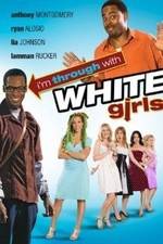 Watch I'm Through with White Girls Watch123movies